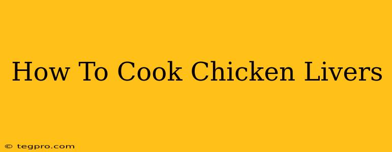 How To Cook Chicken Livers