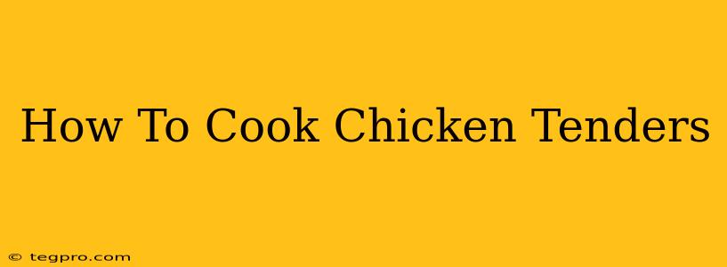 How To Cook Chicken Tenders