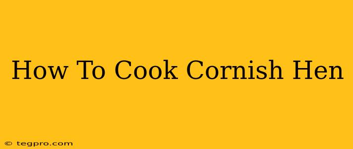 How To Cook Cornish Hen