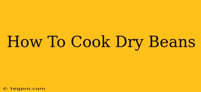 How To Cook Dry Beans