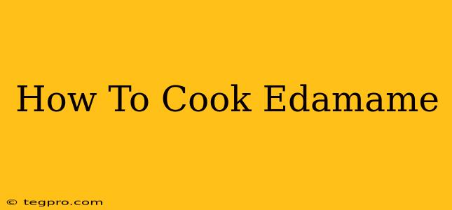 How To Cook Edamame