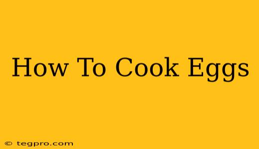 How To Cook Eggs