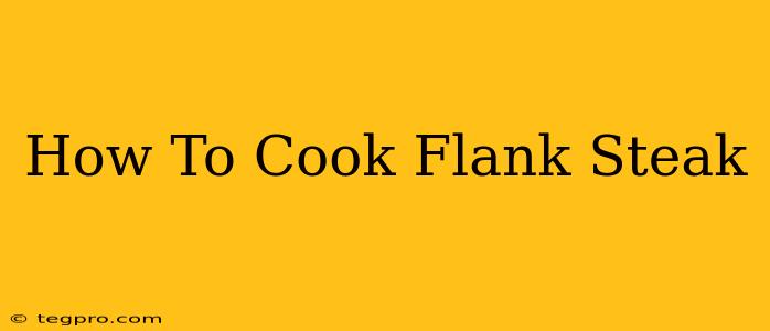 How To Cook Flank Steak