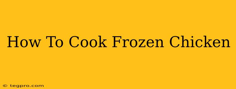 How To Cook Frozen Chicken