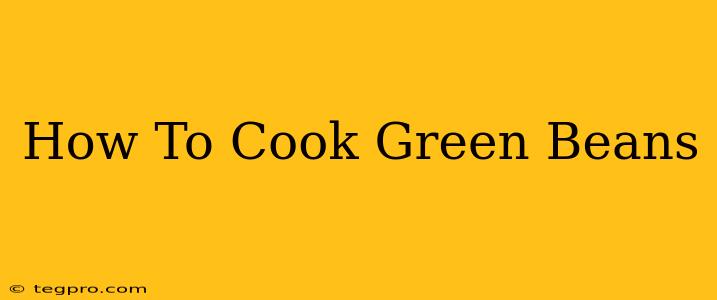 How To Cook Green Beans