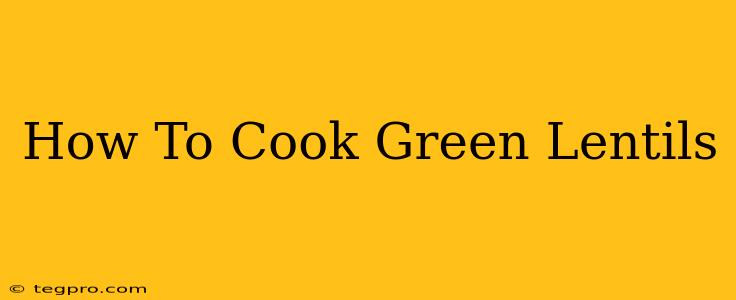 How To Cook Green Lentils