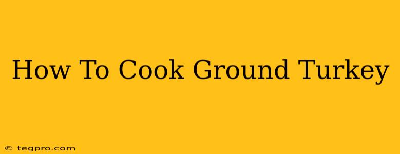 How To Cook Ground Turkey