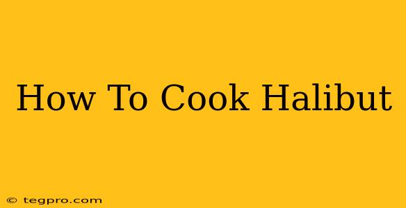 How To Cook Halibut