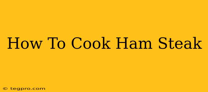 How To Cook Ham Steak