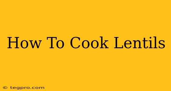 How To Cook Lentils