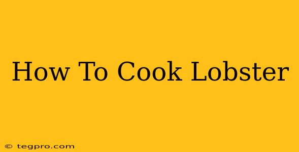 How To Cook Lobster