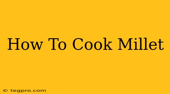 How To Cook Millet