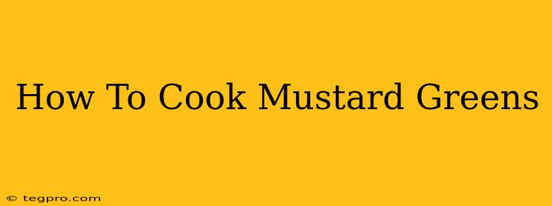 How To Cook Mustard Greens