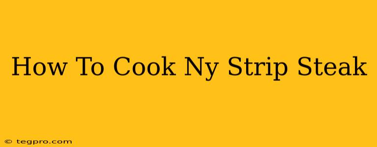 How To Cook Ny Strip Steak