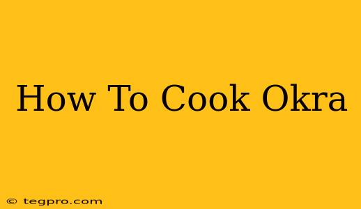 How To Cook Okra