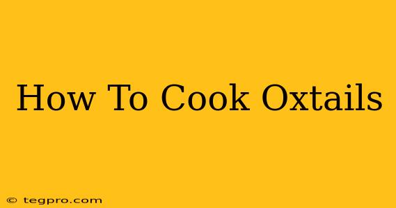 How To Cook Oxtails