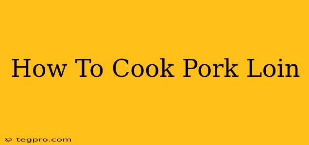 How To Cook Pork Loin