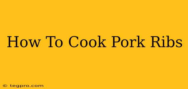 How To Cook Pork Ribs