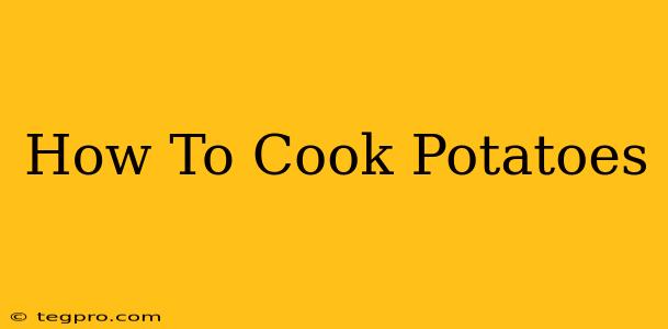 How To Cook Potatoes