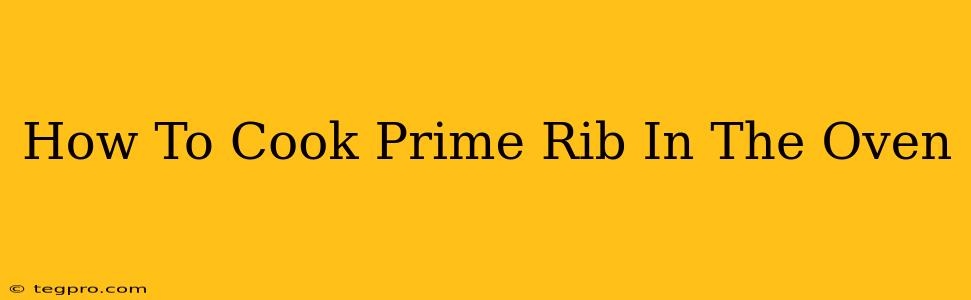 How To Cook Prime Rib In The Oven