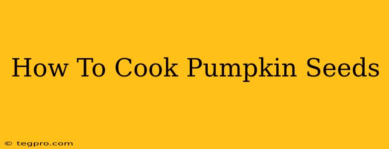 How To Cook Pumpkin Seeds