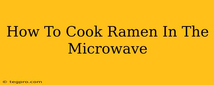 How To Cook Ramen In The Microwave