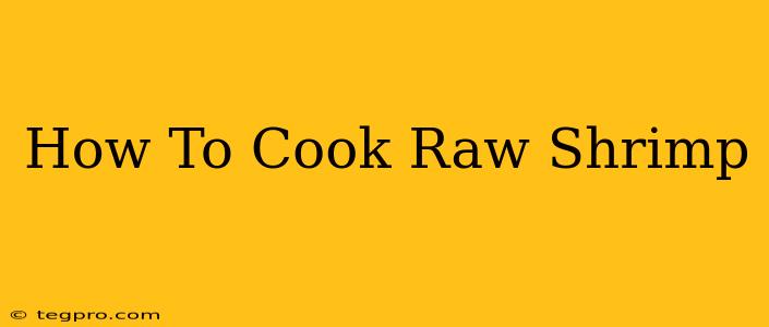 How To Cook Raw Shrimp