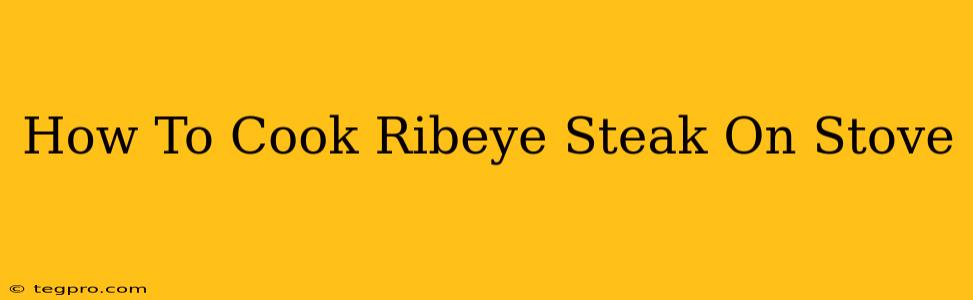 How To Cook Ribeye Steak On Stove