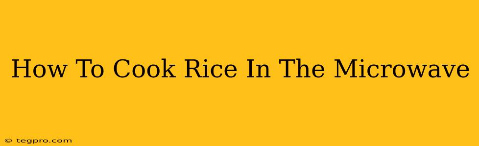 How To Cook Rice In The Microwave