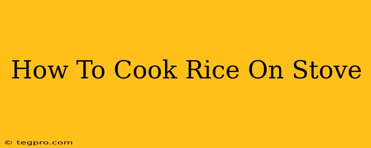 How To Cook Rice On Stove