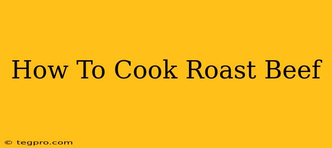 How To Cook Roast Beef