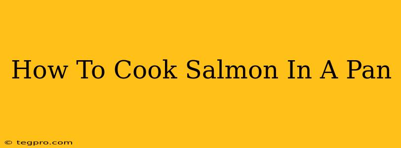 How To Cook Salmon In A Pan