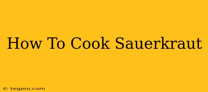 How To Cook Sauerkraut