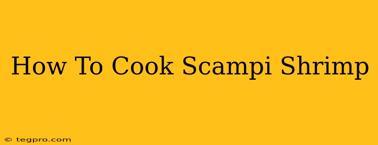 How To Cook Scampi Shrimp