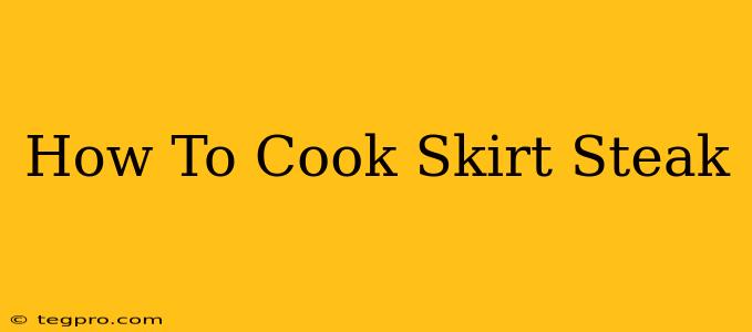 How To Cook Skirt Steak