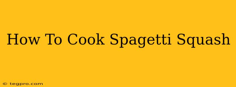 How To Cook Spagetti Squash