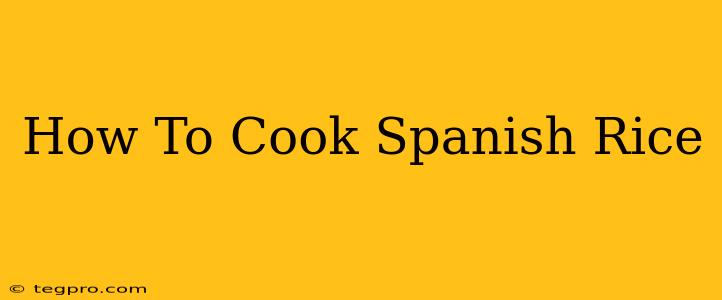 How To Cook Spanish Rice