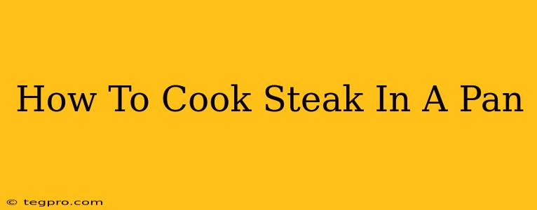 How To Cook Steak In A Pan