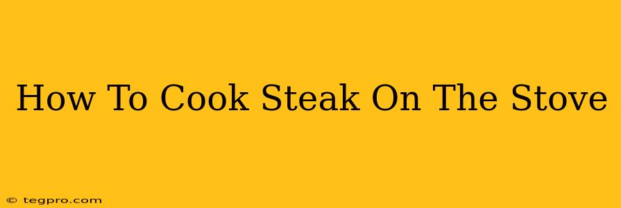 How To Cook Steak On The Stove