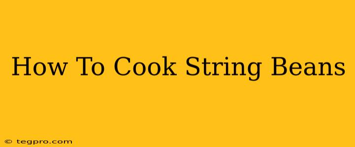 How To Cook String Beans