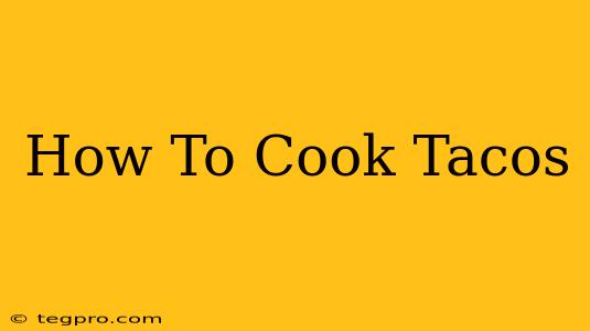 How To Cook Tacos