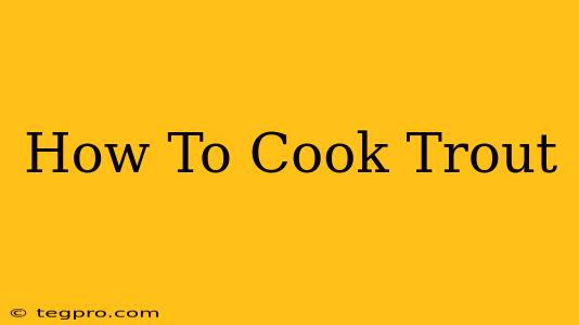 How To Cook Trout