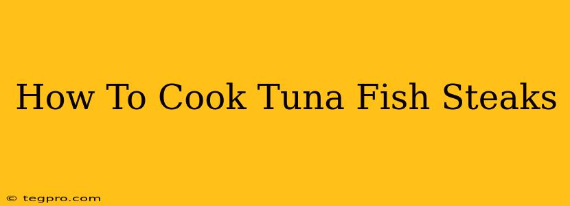 How To Cook Tuna Fish Steaks