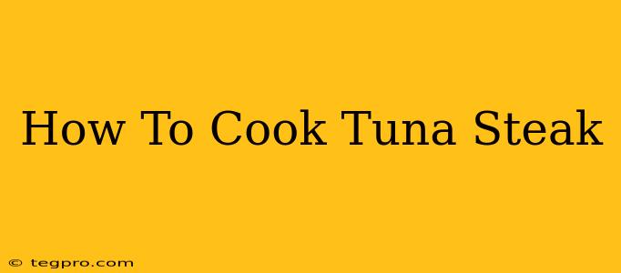 How To Cook Tuna Steak