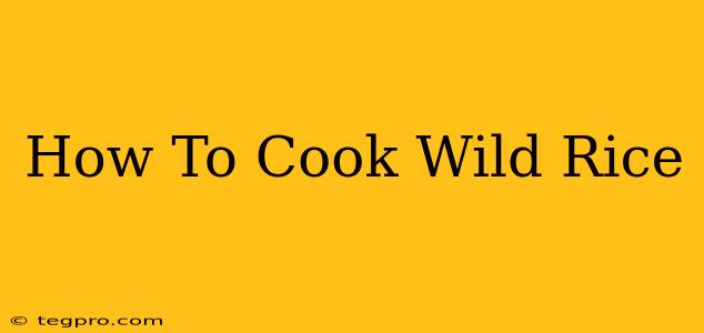 How To Cook Wild Rice