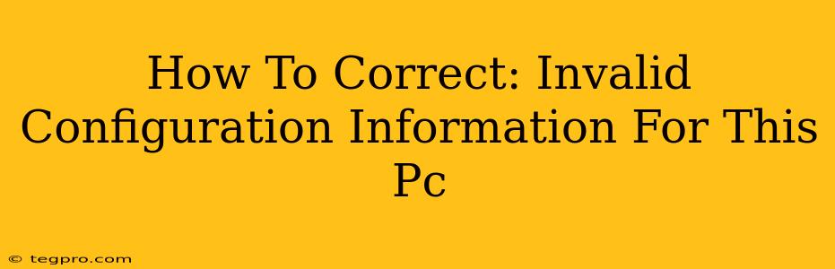 How To Correct: Invalid Configuration Information For This Pc