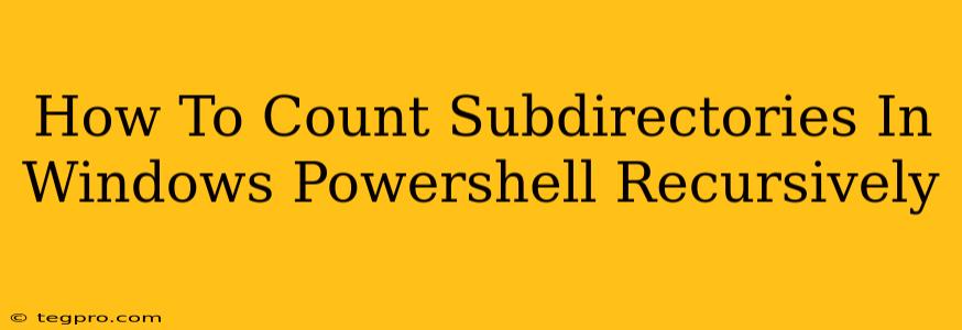 How To Count Subdirectories In Windows Powershell Recursively