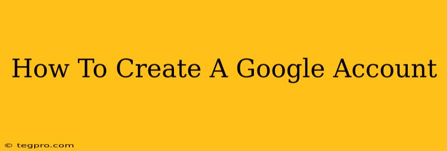 How To Create A Google Account