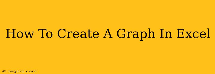 How To Create A Graph In Excel