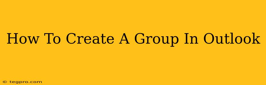 How To Create A Group In Outlook